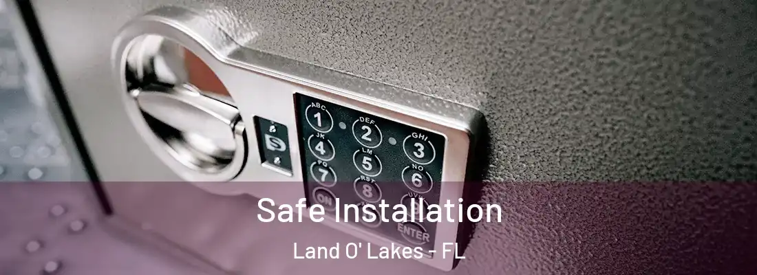 Safe Installation Land O' Lakes - FL